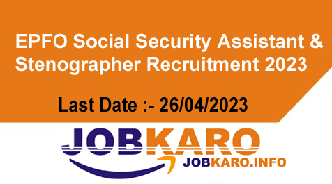 EPFO Social Security Assistant & Stenographer Recruitment 2023 Free Jobkaro